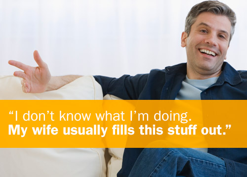 "I don't know what I'm doing. My wife usually fills this stuff out."
