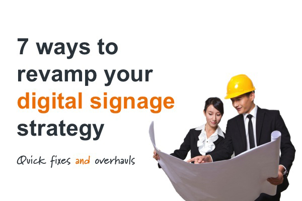 Revamp digital signs strategy