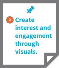 2. Create interest and engagement through visuals